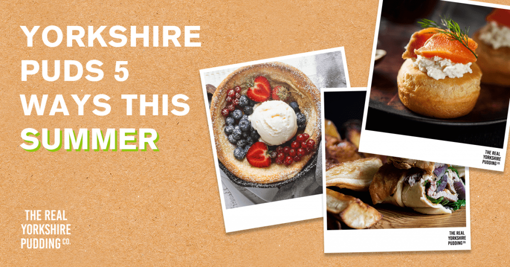 5 ways to have your Yorkshire Puddings this Summer!