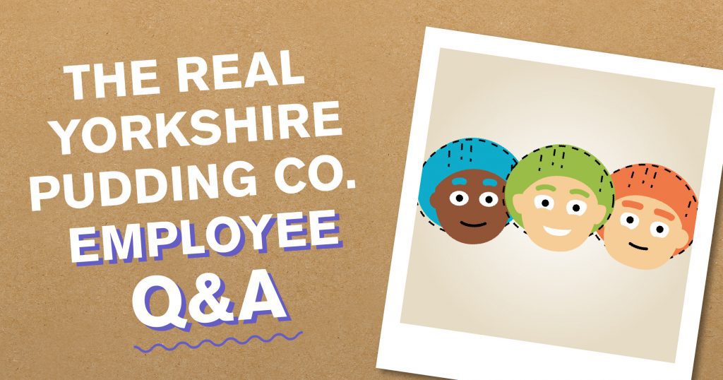 The Real Yorkshire Pudding Co. Employee Q & A